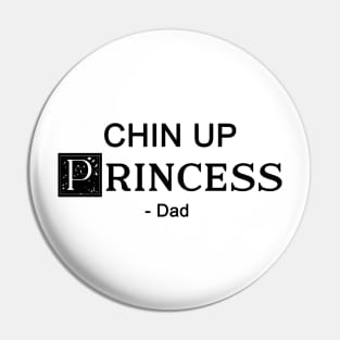 Chin up Princess- DAD Pin