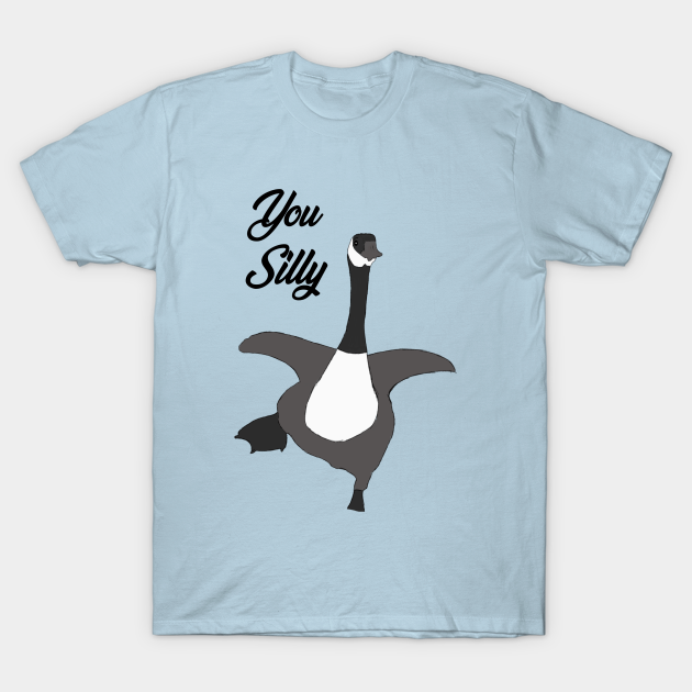 You Silly Goose - Silly Goose - T-Shirt 