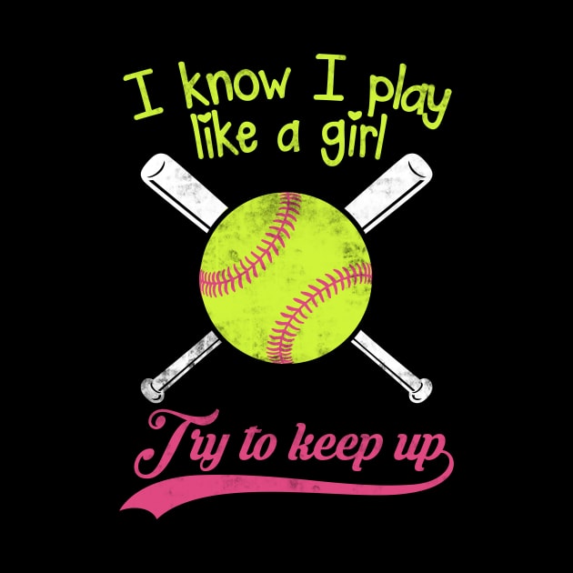 Baseball I know I Play Like A Girl Try To Keep Up by fromherotozero