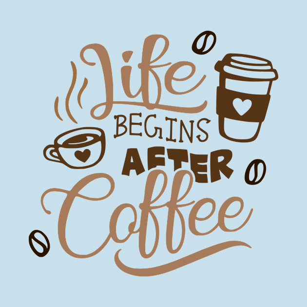 Life Begins After Coffee by LaainStudios