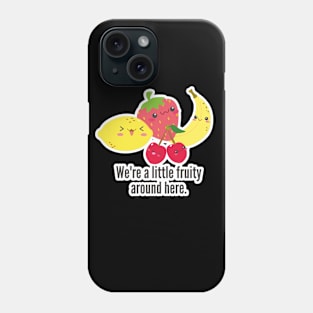 We're a Little Fruity Around Here- Kawaii Cute LGBTQ Pride, Funny Gay Designs Phone Case