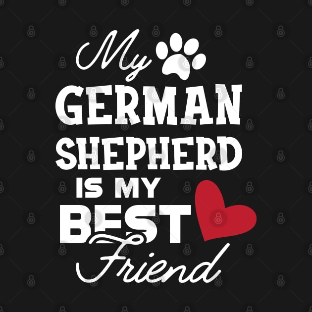 German Shepherd - My german Shepherd is my best friend by KC Happy Shop
