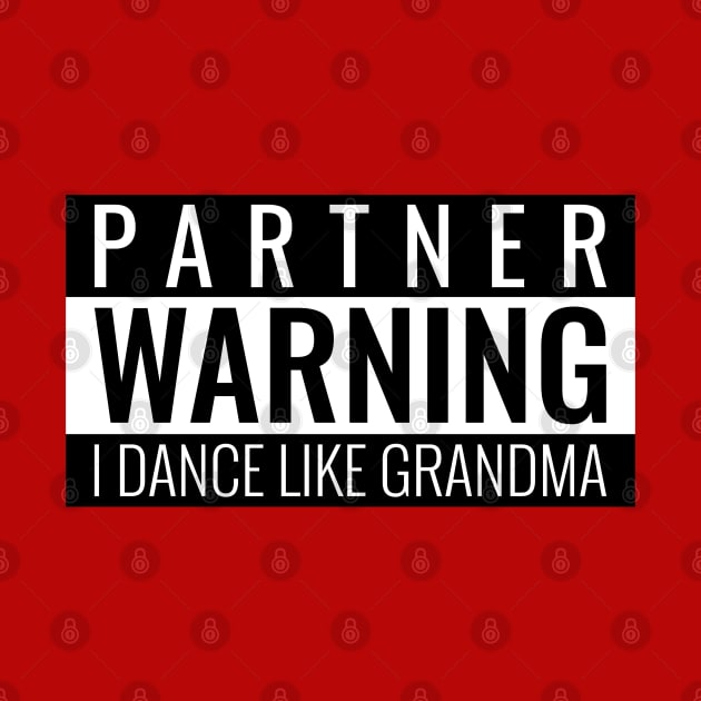 Partner Warning I Dance Like Grandma by Simple Life Designs