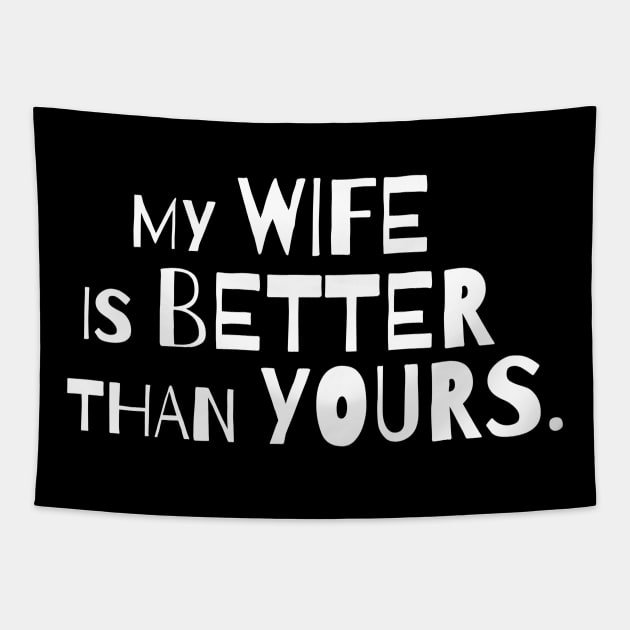 My wife is better than yours Tapestry by FatTize