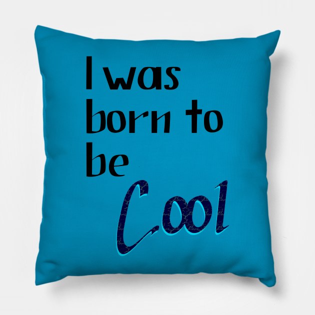 Lettering "I was Born to be Cool" Pillow by Javisolarte