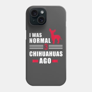 I was normal 3 Chihuahuas ago Premium Phone Case