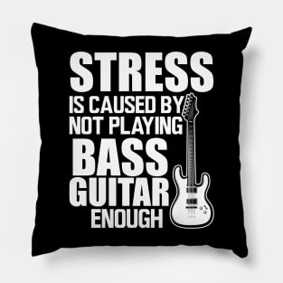 Bass Guitar - Stress is caused by not playing bass guitar enough W Pillow