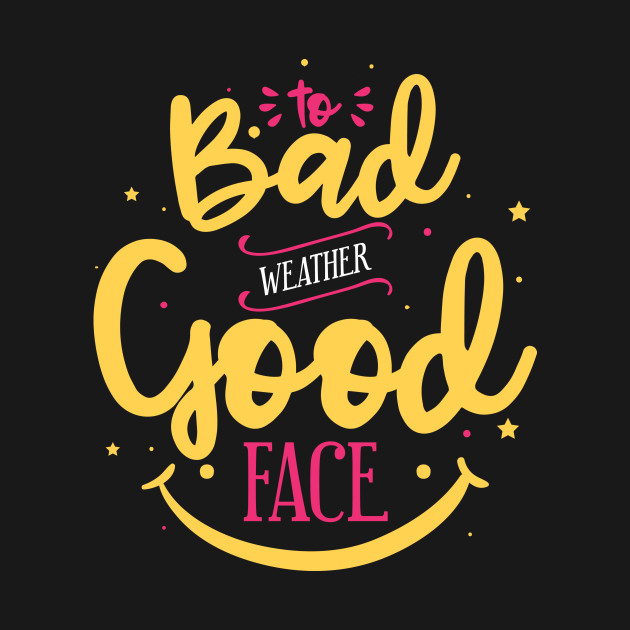 Bad weather good face - Lovephrase Quip Epigram Life Think ...