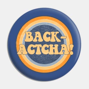 Backatcha! Pin