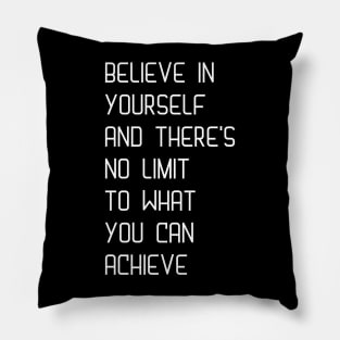 Believe in yourself and there's no limit to what you can achieve Pillow