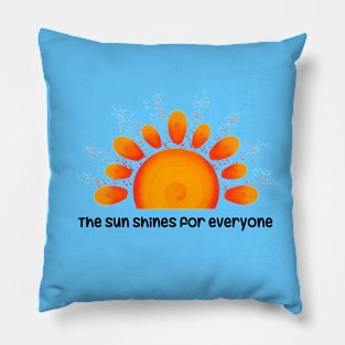 The sun shines for everyone Pillow