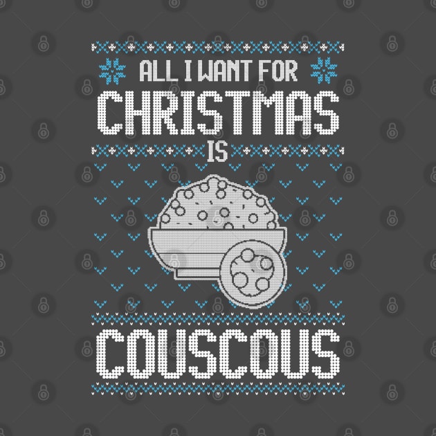 All I Want For Christmas Is Couscous - Ugly Xmas Sweater For Couscous Lovers by Ugly Christmas Sweater Gift