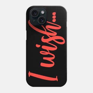 I WISH Phone Case