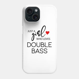 Just A Girl Who Loves Double Bass - Music Double Bass Phone Case