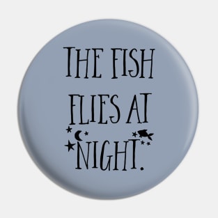 The fish flies at night. Pin