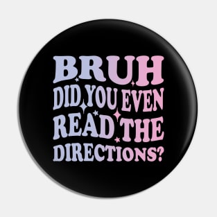 Humor Meets Education Bruh Did You Even Read The Directions Funny Teacher Pin