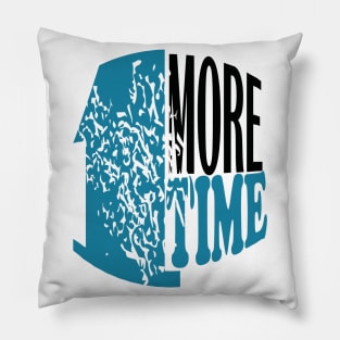 1 more time Pillow
