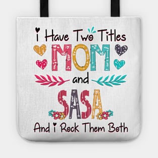 I Have Two Titles Mom And Sasa And I Rock Them Both Wildflower Happy Mother's Day Tote