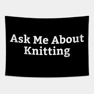 Ask Me About Knitting Tapestry