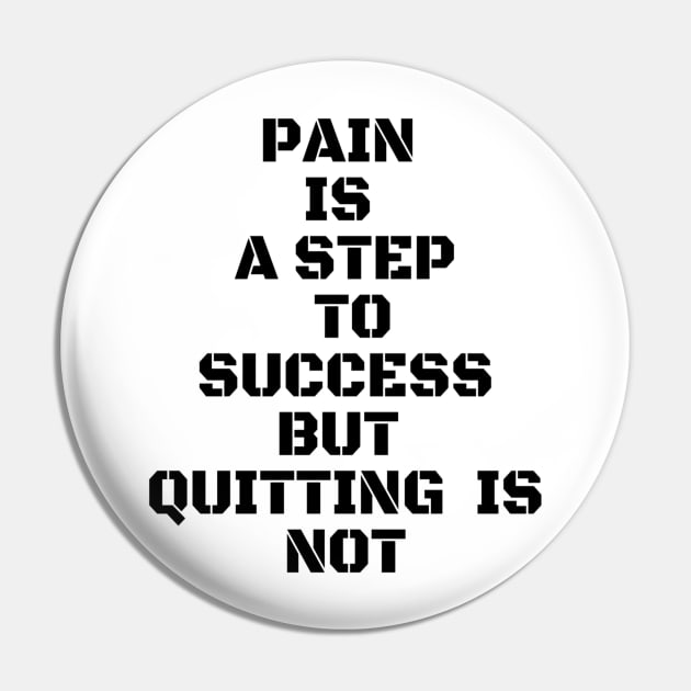 PAIN IS A STEP TO SUCCESS BUT QUITTING IS NOT Pin by Own Store