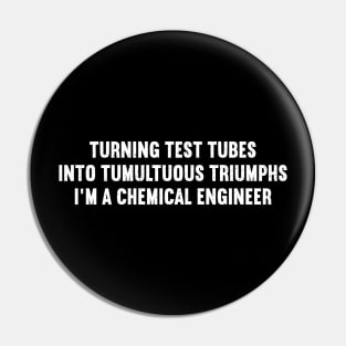 Turning Test Tubes into Tumultuous Triumphs – I'm a Chemical Engineer Pin