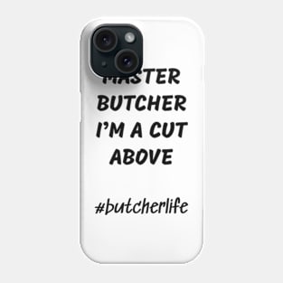 Funny Butcher T-Shirt | Master Butcher I'm a Cut Above | BBQ Gifts | Butcher Gift | Butcher Dad | Master Butcher | Funny Butcher Quote Phone Case