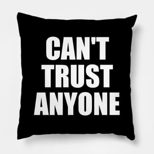 I Can't Trust Anyone Pillow