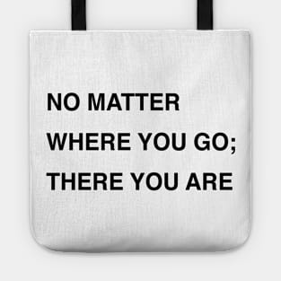 NO MATTER WHERE YOU GO; THERE YOU ARE Tote