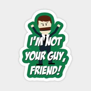 I'm not your Guy, Friend! Magnet