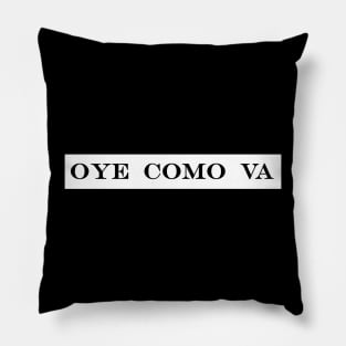 oye como va hey hows it going Pillow