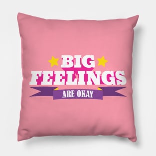 Big Feelings Are Okay Pillow