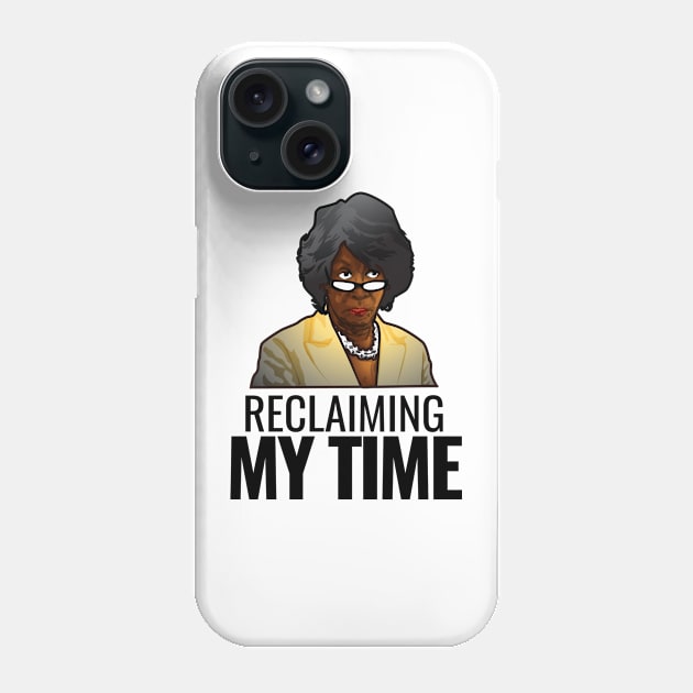 Reclaiming My Time Phone Case by SillyShirts