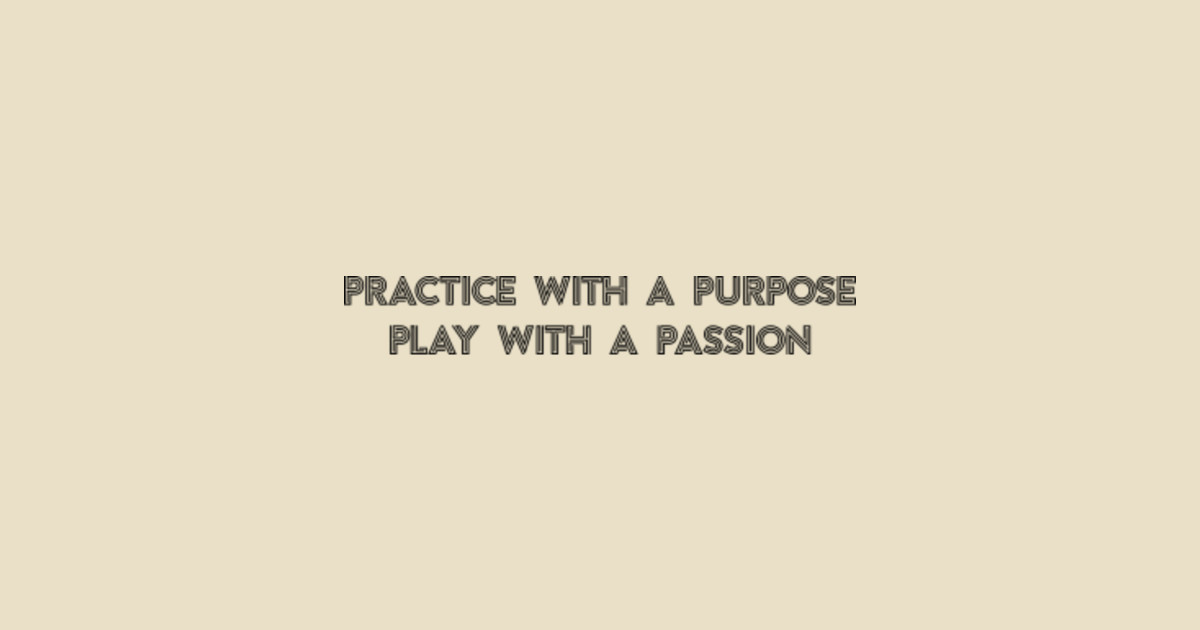 Practice with a purpose play with a passion Motivational Sport T