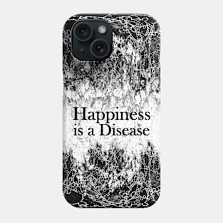 Happiness is a Disease Phone Case