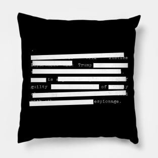 Redacted - Trump Is Guilty Of Espionage Pillow