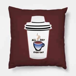Coffee - All Day, Every Day Pillow