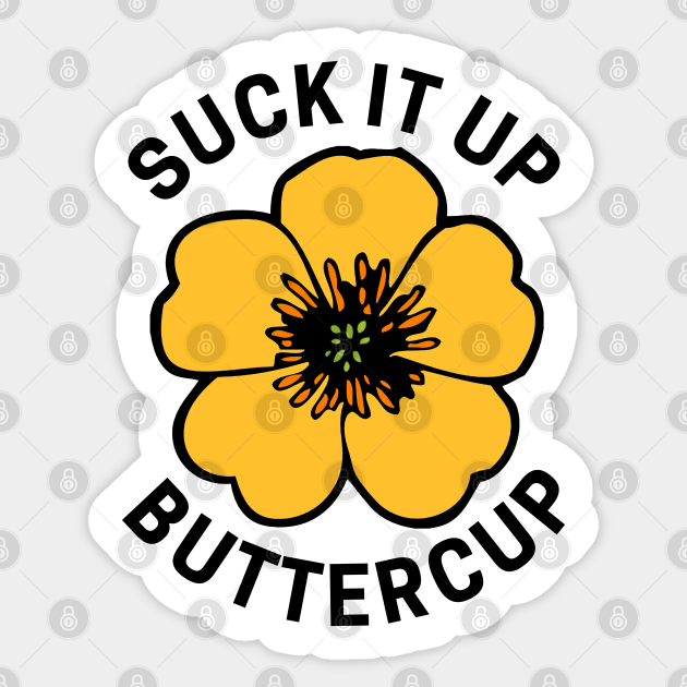 Suck It Up Buttercup Saying Sticker TeePublic