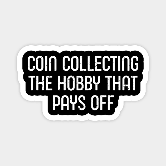 Coin Collecting The Hobby That Pays Off Magnet by trendynoize