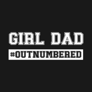 Girl Dad Outnumbered T-Shirt