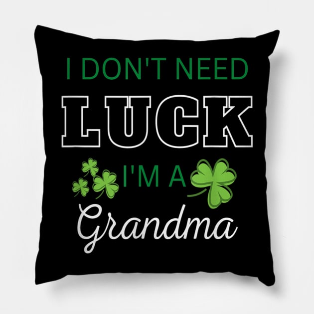 I Don't Need Luck I'm A Grandma Funny Patrick's Day Pillow by Mhoon 