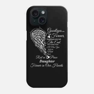 Goodbyes are not Forever | RIP Daughter, Daughter in heaven Phone Case