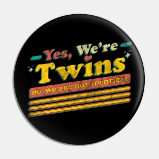 Yes We're Twins No We Are Not Identical Funny Twin Vintage Pin