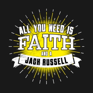 Jack Russell, All You Need Is Faith And A... T-Shirt