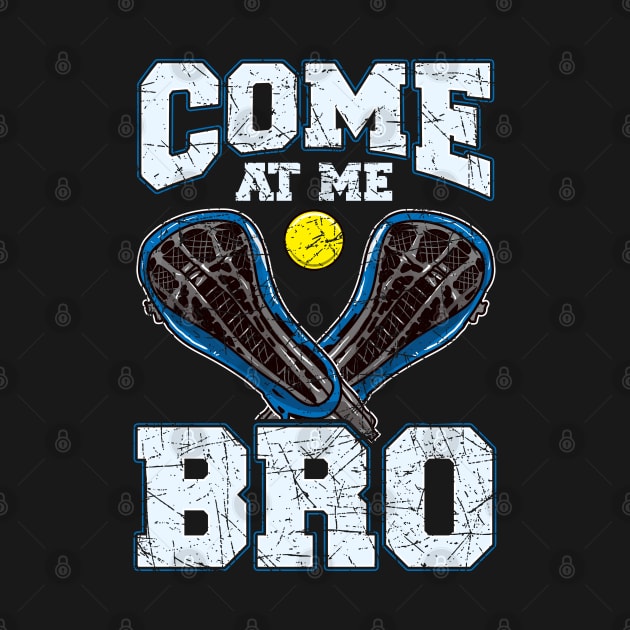 Lacrosse Come At Me Bro LAX Player Team Coach Tournament by E