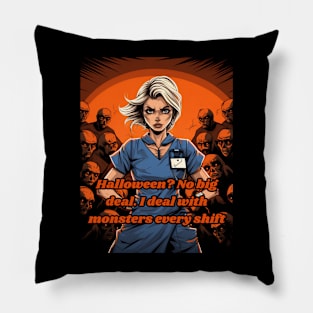 Halloween? No big deal. I deal with monsters every shift Pillow