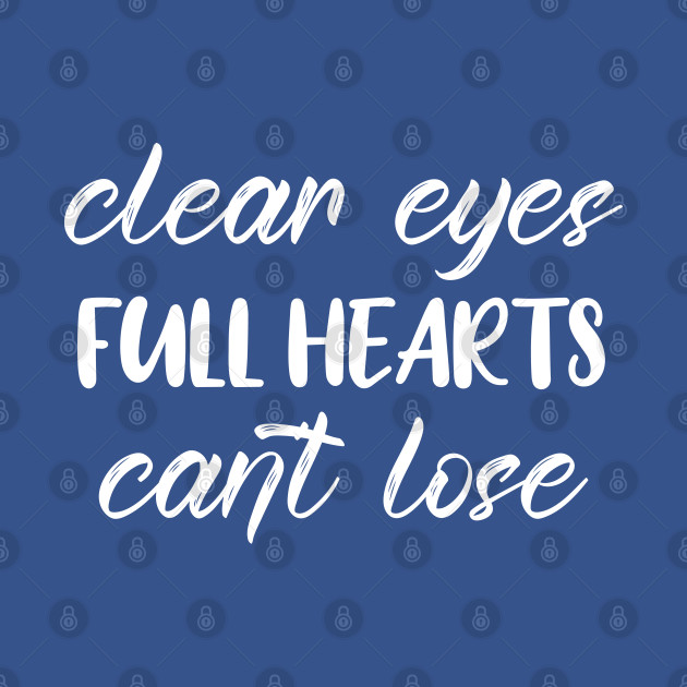 Disover clear eyes full hearts can't lose - Clear Eyes Full Hearts Cant Lose - T-Shirt