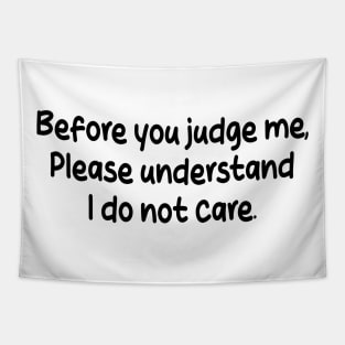 before you judge me, please understand i do not care Tapestry