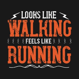 Walking feels like running T-Shirt