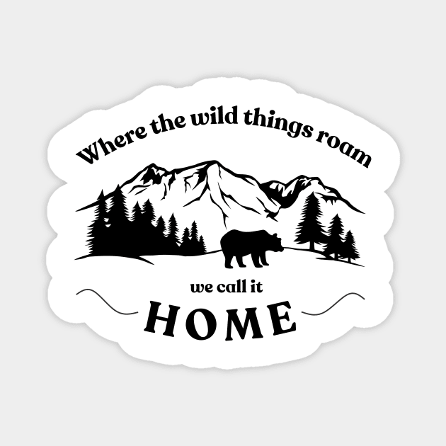 Where The Wild Things Roam We Call It Home Magnet by Anne's Boutique