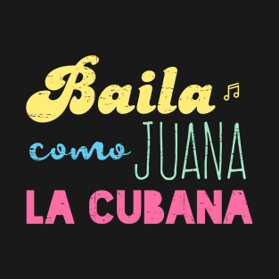 Baila Como Juana La Cubana - color design T-Shirt